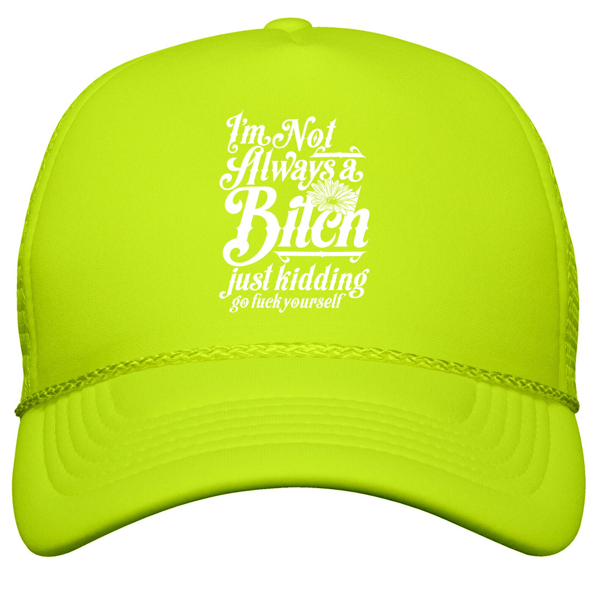 Im Not Always A Bitch \( Just Kidding \) Snapback Trucker Hat